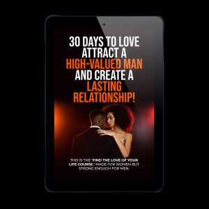 30 Days to Love – Attract A High-Valued Man And Create A Lasting Relationship!